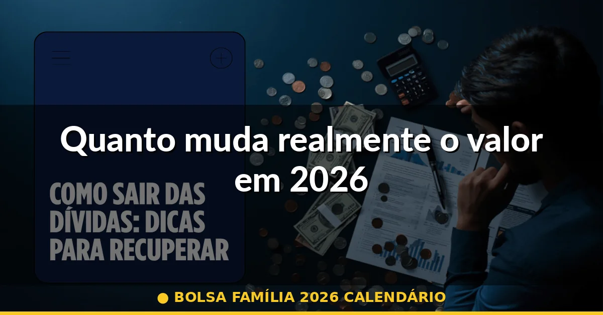 Quanto muda realmente o valor em 2026 — bolsa família 2026 calendário