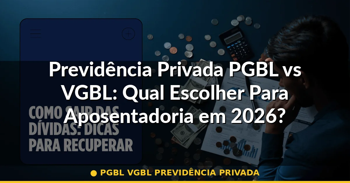 PGBL VGBL previdência privada — Guia completo 2026