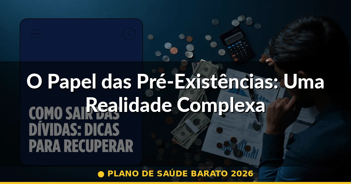 O Papel das Pré-Existências: Uma Realidade Complexa — plano de saúde barato 2026