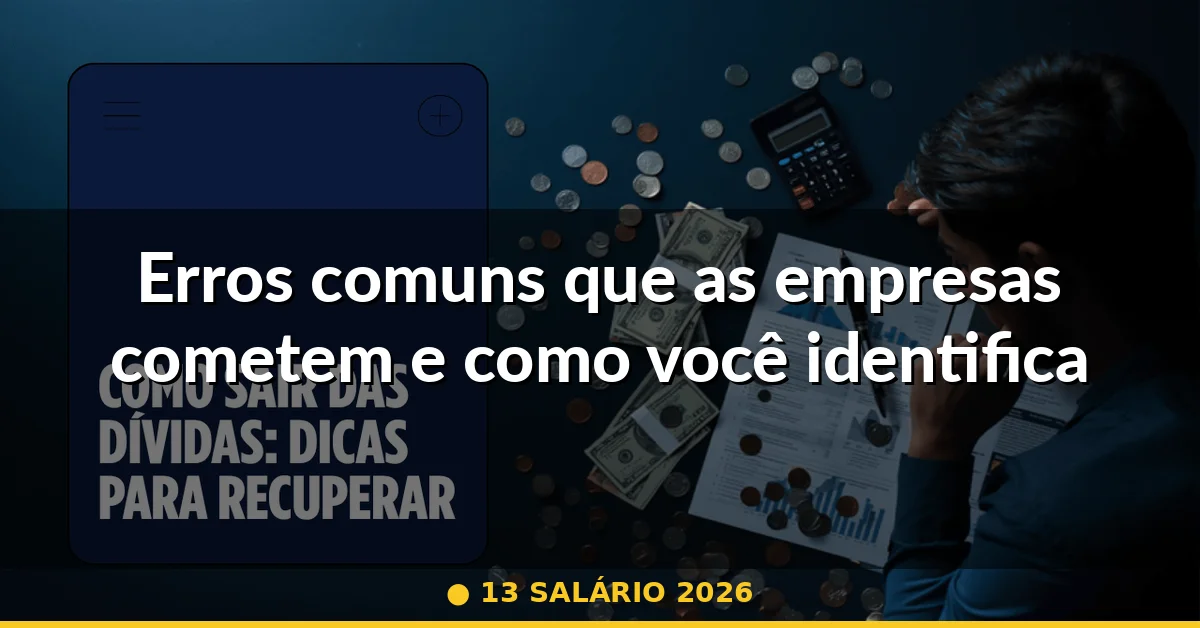 Erros comuns que as empresas cometem e como você identifica — 13 salário 2026