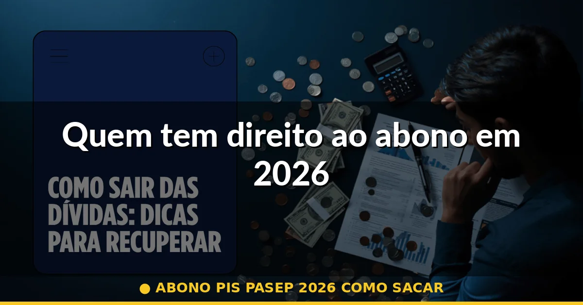Quem tem direito ao abono em 2026 — abono pis pasep 2026 como sacar