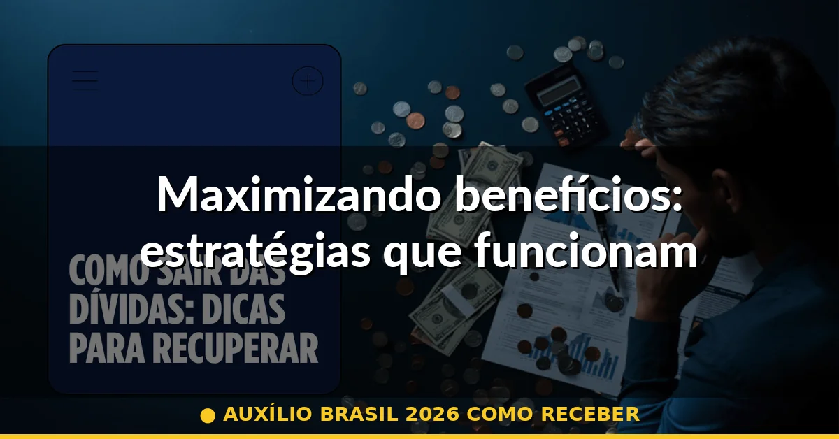 Maximizando benefícios: estratégias que funcionam — auxílio brasil 2026 como receber