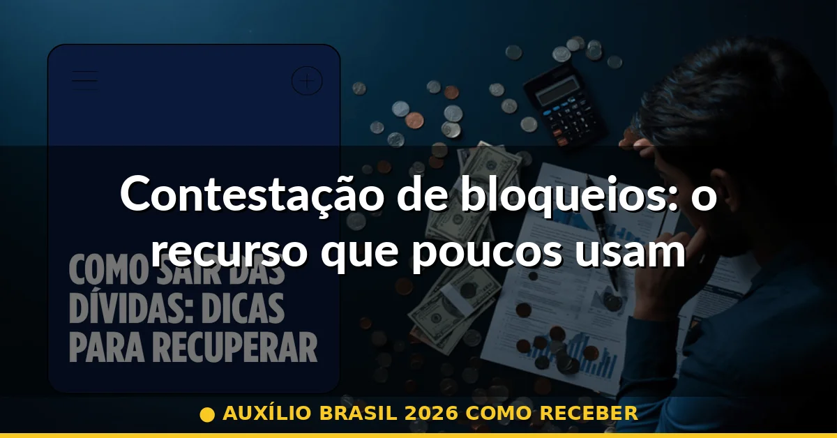 Contestação de bloqueios: o recurso que poucos usam — auxílio brasil 2026 como receber