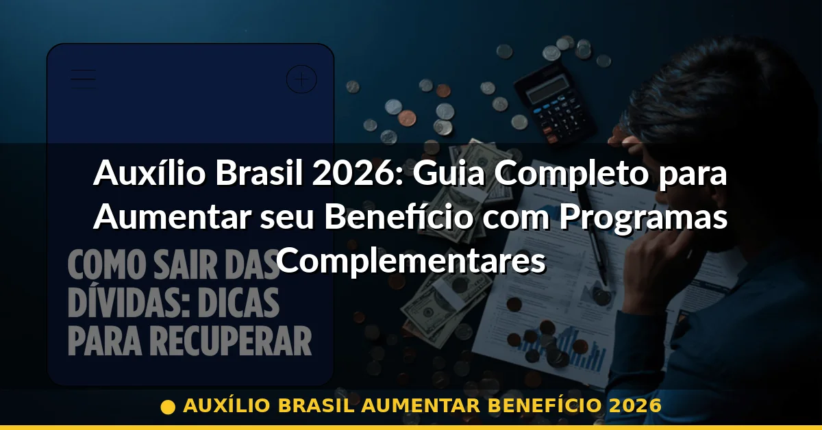 auxílio brasil aumentar benefício 2026 — Guia completo 2026