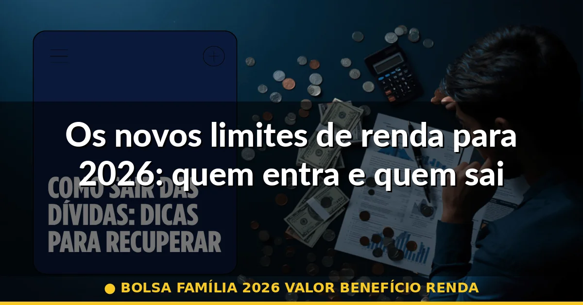 Os novos limites de renda para 2026: quem entra e quem sai — bolsa família 2026 valor benefício renda