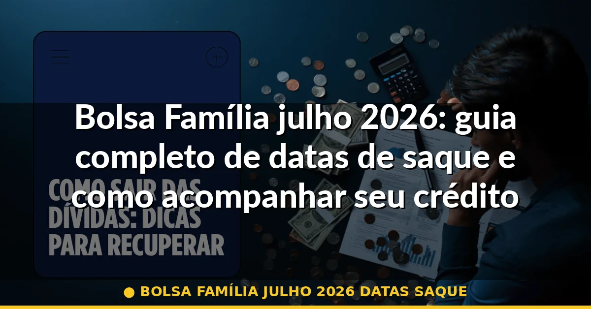 bolsa família julho 2026 datas saque — Guia completo 2026