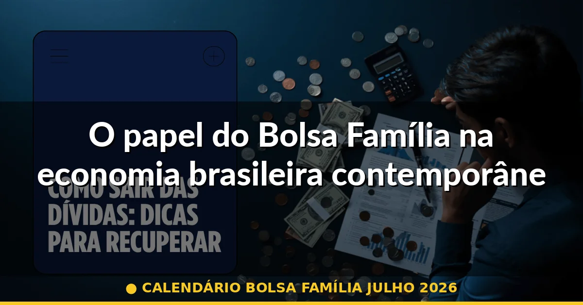 O papel do Bolsa Família na economia brasileira contemporânea — calendário bolsa família julho 2026