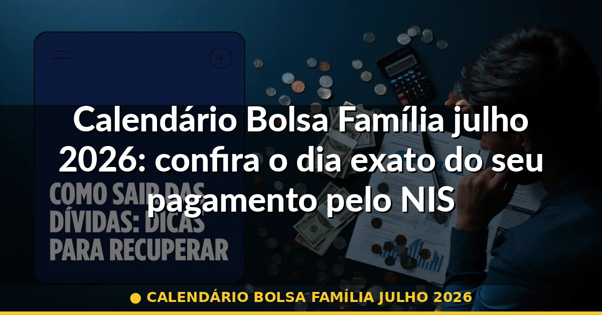 calendário bolsa família julho 2026 — Guia completo 2026