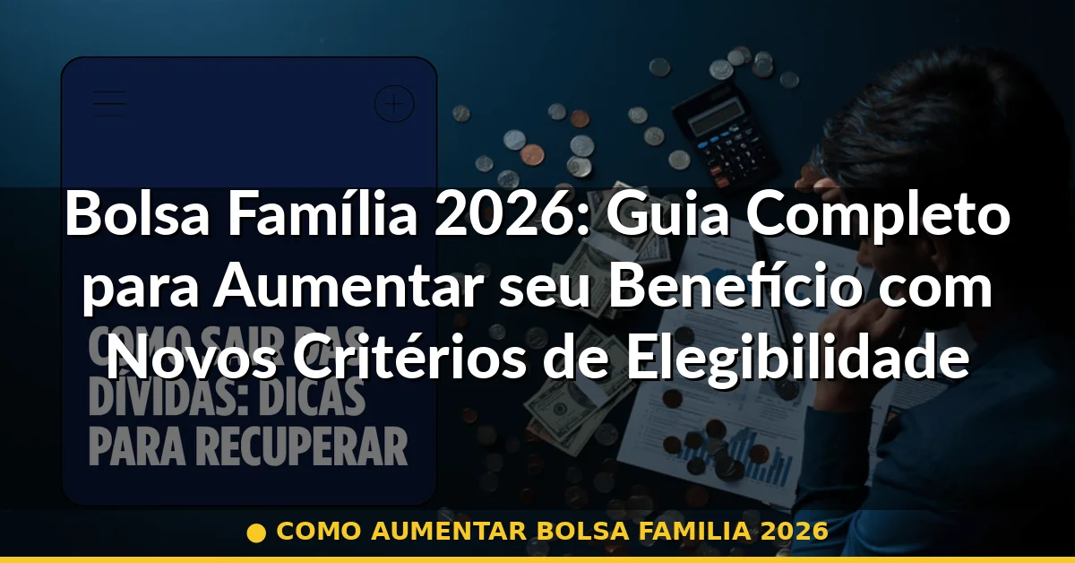 como aumentar bolsa familia 2026 — Guia completo 2026