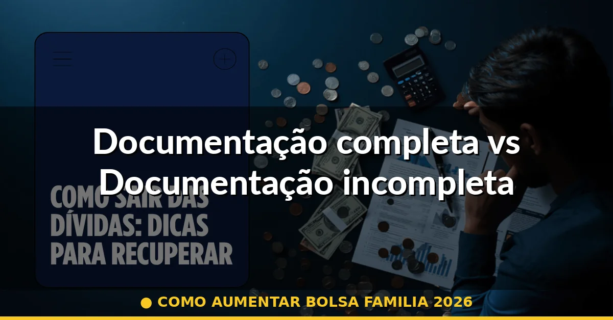 Documentação completa vs Documentação incompleta — como aumentar bolsa familia 2026