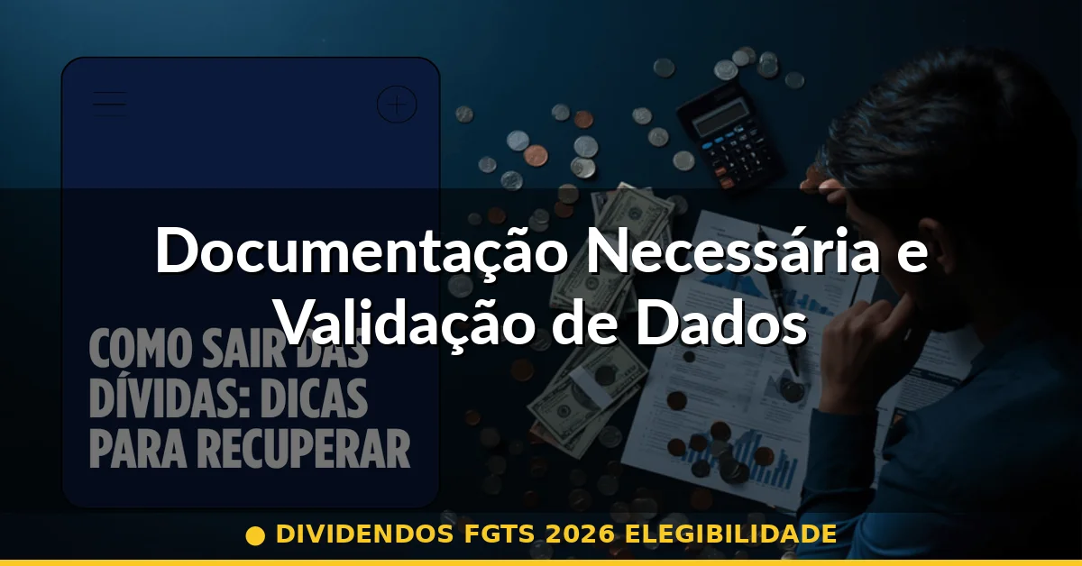 Documentação Necessária e Validação de Dados — dividendos fgts 2026 elegibilidade