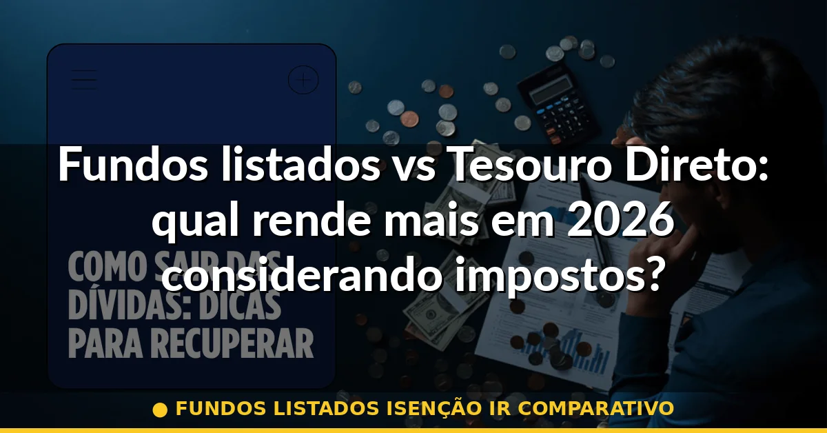 fundos listados isenção ir comparativo — Guia completo 2026