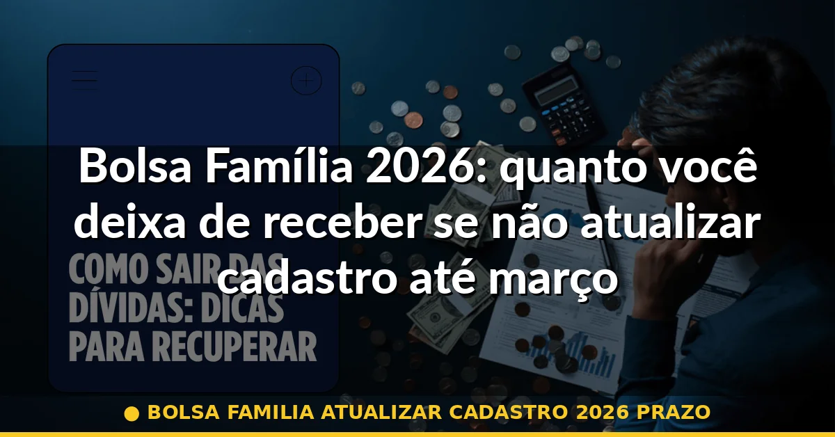 bolsa familia atualizar cadastro 2026 prazo — Guia completo 2026