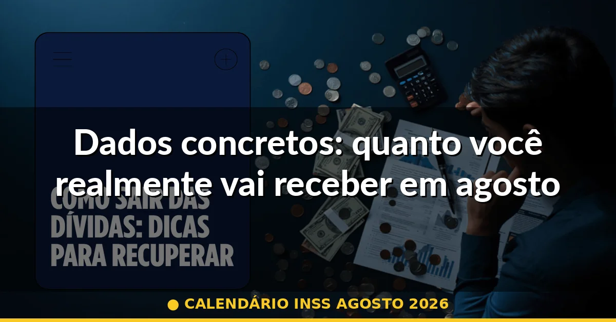 Dados concretos: quanto você realmente vai receber em agosto de 2026 — calendário inss agosto 2026