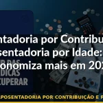 diferença aposentadoria por contribuição e por idade inss — Guia completo 2026