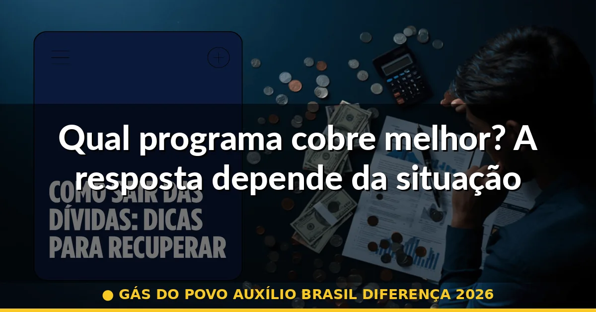 Qual programa cobre melhor? A resposta depende da situação — gás do povo auxílio brasil diferença 2026