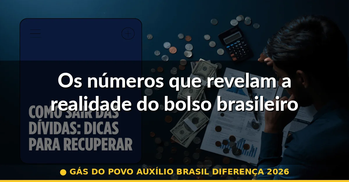 Os números que revelam a realidade do bolso brasileiro — gás do povo auxílio brasil diferença 2026