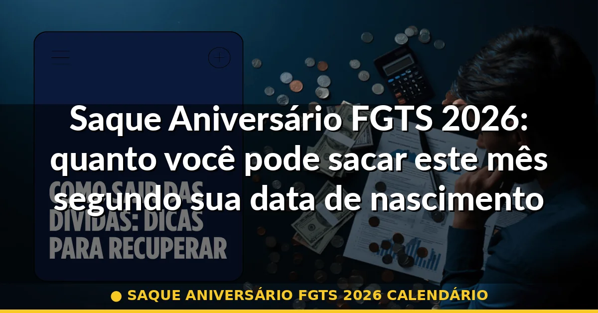 saque aniversário fgts 2026 calendário — Guia completo 2026