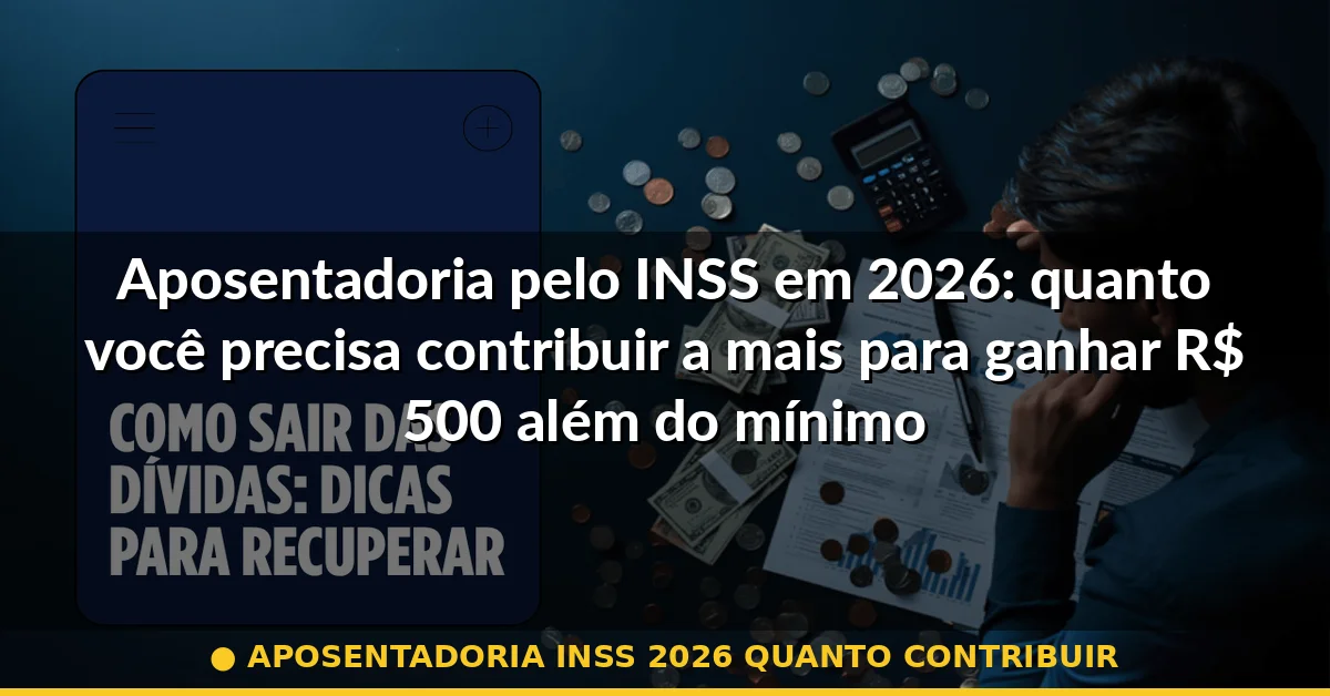 aposentadoria inss 2026 quanto contribuir — Guia completo 2026