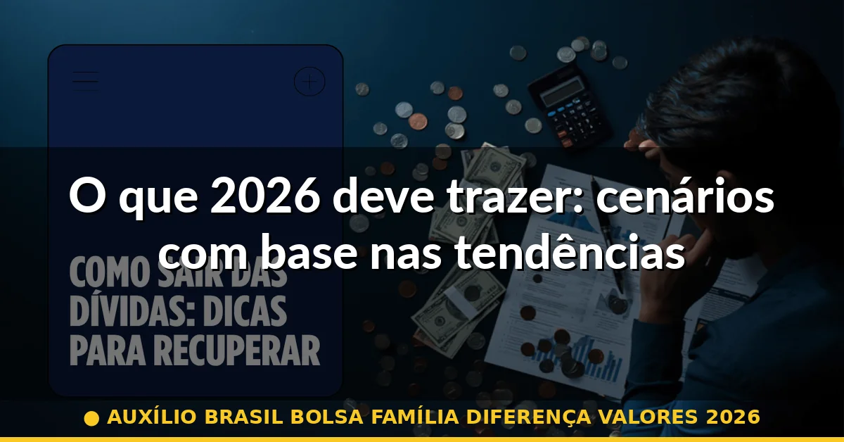 O que 2026 deve trazer: cenários com base nas tendências — auxílio brasil bolsa família diferença valores 2026