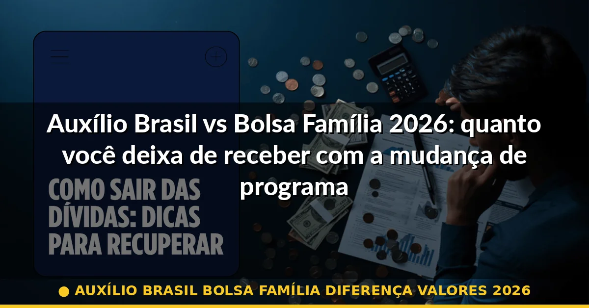 auxílio brasil bolsa família diferença valores 2026 — Guia completo 2026