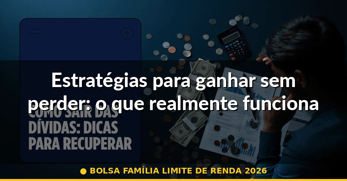 Estratégias para ganhar sem perder: o que realmente funciona — bolsa família limite de renda 2026