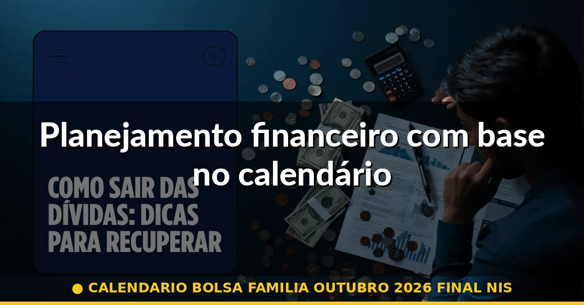 Planejamento financeiro com base no calendário — calendario bolsa familia outubro 2026 final nis