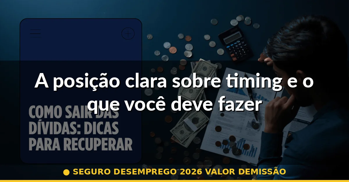A posição clara sobre timing e o que você deve fazer — seguro desemprego 2026 valor demissão