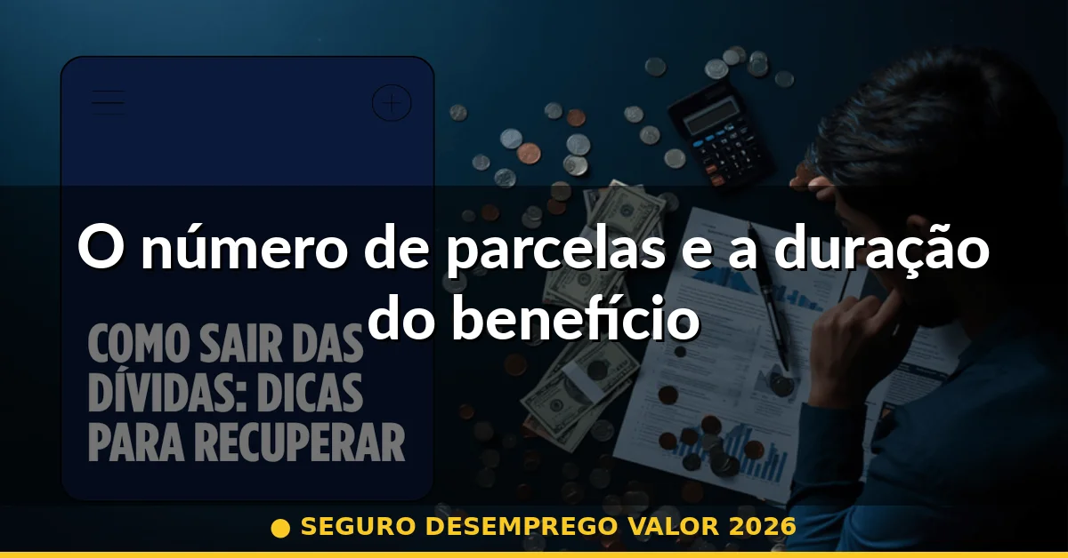 O número de parcelas e a duração do benefício — seguro desemprego valor 2026