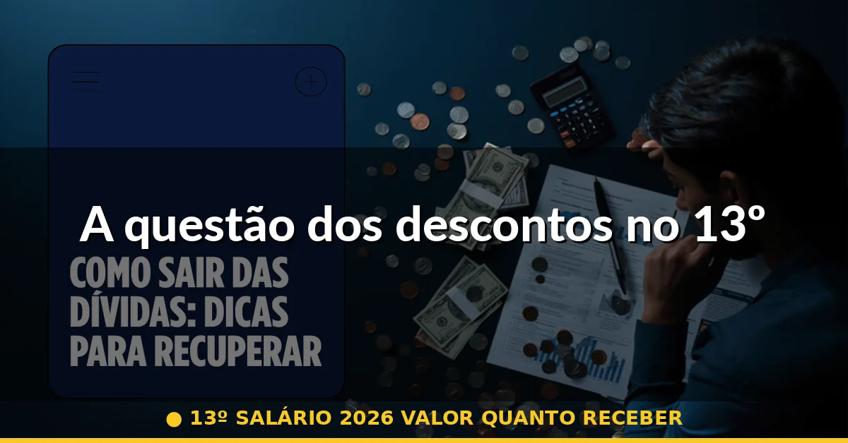 A questão dos descontos no 13º — 13º salário 2026 valor quanto receber