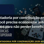 aposentadoria por contribuição 2026 requisitos — Guia completo 2026