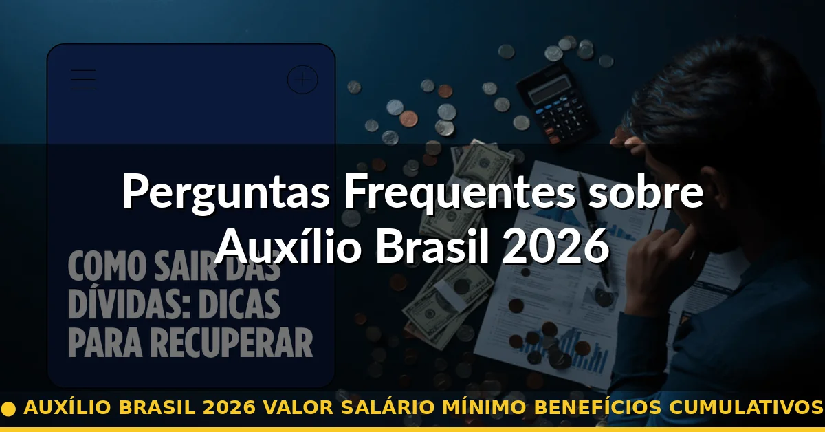 Perguntas Frequentes sobre Auxílio Brasil 2026 — auxílio brasil 2026 valor salário mínimo benefícios cumulativos