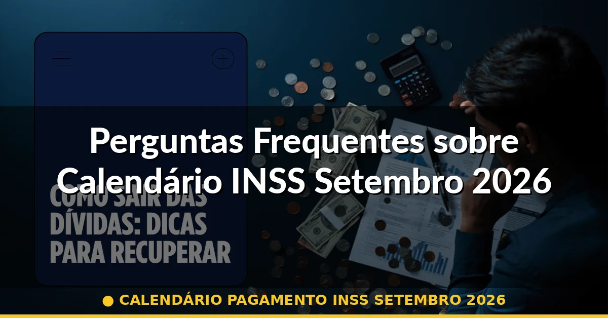 Perguntas Frequentes sobre Calendário INSS Setembro 2026 — calendário pagamento inss setembro 2026