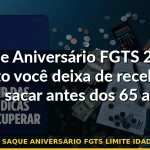 saque aniversário fgts limite idade — Guia completo 2026